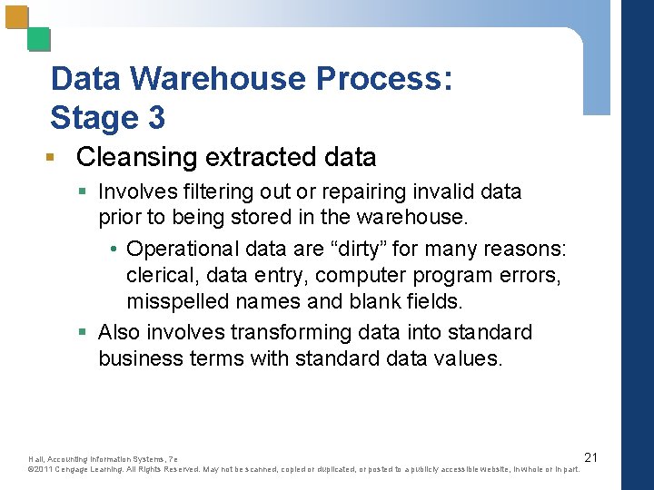 Data Warehouse Process: Stage 3 § Cleansing extracted data § Involves filtering out or