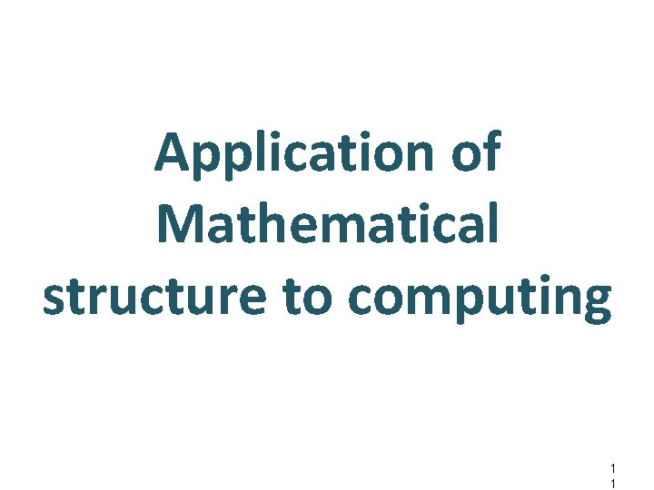 Application of Mathematical structure to computing 1 1 