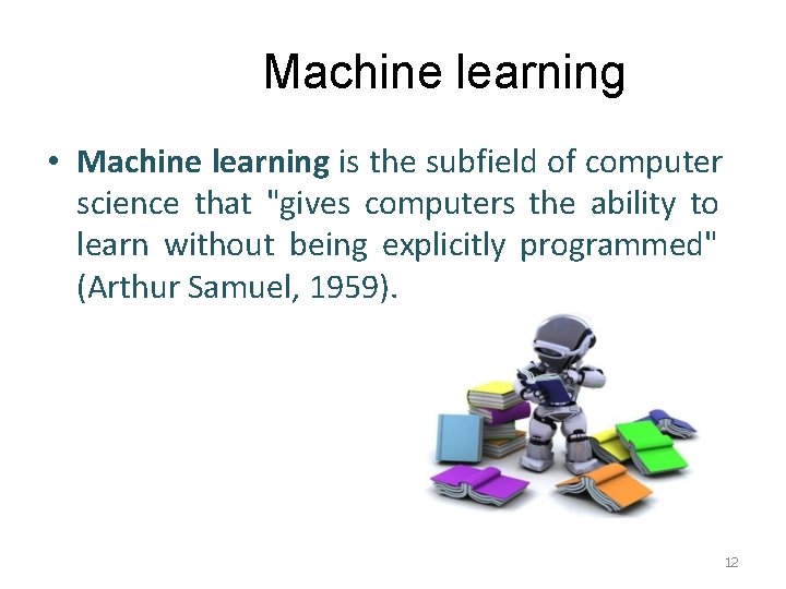 Machine learning • Machine learning is the subfield of computer science that "gives computers