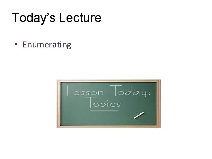 Today’s Lecture • Enumerating 
