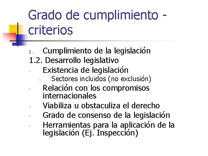 Grado de cumplimiento criterios Cumplimiento de la legislación 1. 2. Desarrollo legislativo Existencia de