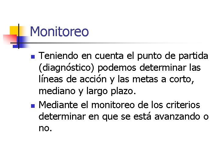 Monitoreo n n Teniendo en cuenta el punto de partida (diagnóstico) podemos determinar las