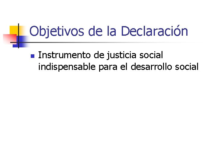 Objetivos de la Declaración n Instrumento de justicia social indispensable para el desarrollo social