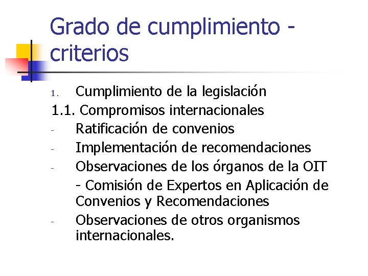 Grado de cumplimiento criterios Cumplimiento de la legislación 1. 1. Compromisos internacionales Ratificación de