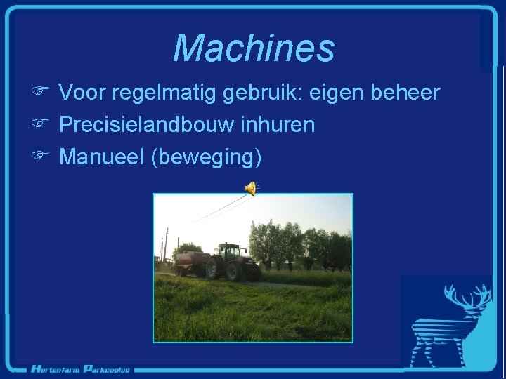 Machines F Voor regelmatig gebruik: eigen beheer F Precisielandbouw inhuren F Manueel (beweging) 