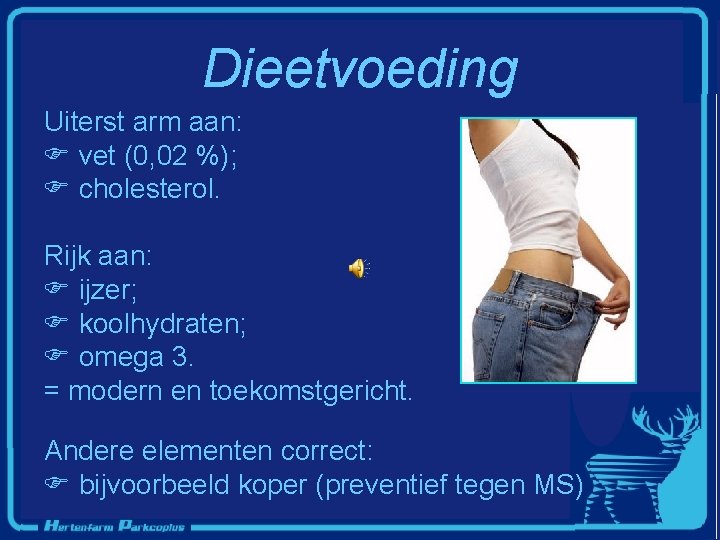 Dieetvoeding Uiterst arm aan: F vet (0, 02 %); F cholesterol. Rijk aan: F