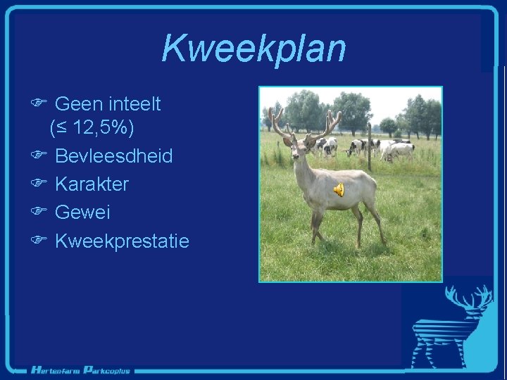 Kweekplan F Geen inteelt (≤ 12, 5%) F Bevleesdheid F Karakter F Gewei F