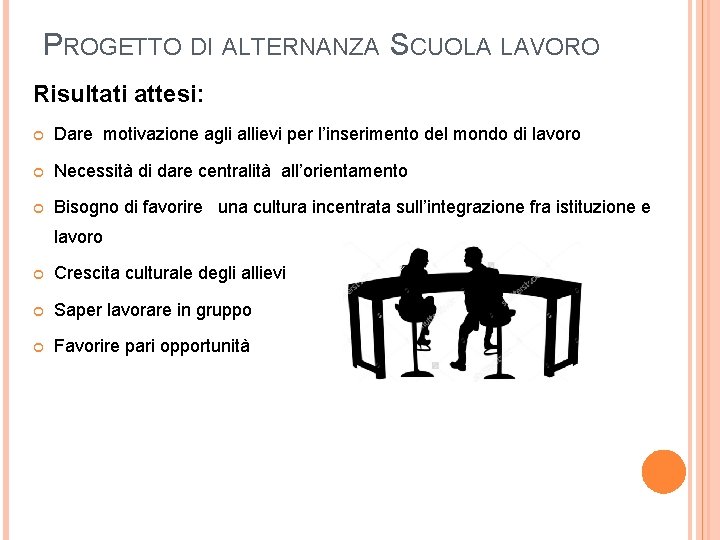 PROGETTO DI ALTERNANZA SCUOLA LAVORO Risultati attesi: Dare motivazione agli allievi per l’inserimento del