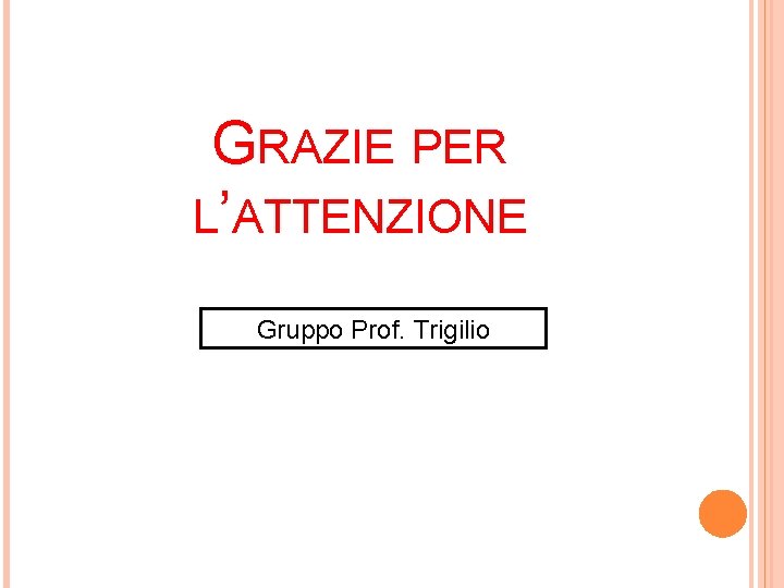 GRAZIE PER L’ATTENZIONE Gruppo Prof. Trigilio 