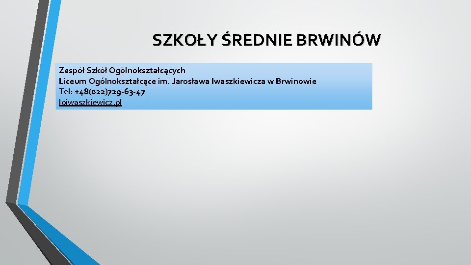 SZKOŁY ŚREDNIE BRWINÓW Zespół Szkół Ogólnokształcących Liceum Ogólnokształcące im. Jarosława Iwaszkiewicza w Brwinowie Tel: