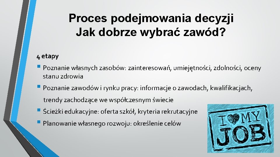 Proces podejmowania decyzji Jak dobrze wybrać zawód? 4 etapy § Poznanie własnych zasobów: zainteresowań,