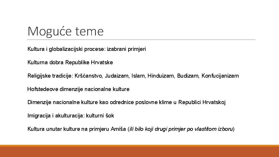 Moguće teme Kultura i globalizacijski procese: izabrani primjeri Kulturna dobra Republike Hrvatske Religijske tradicije: