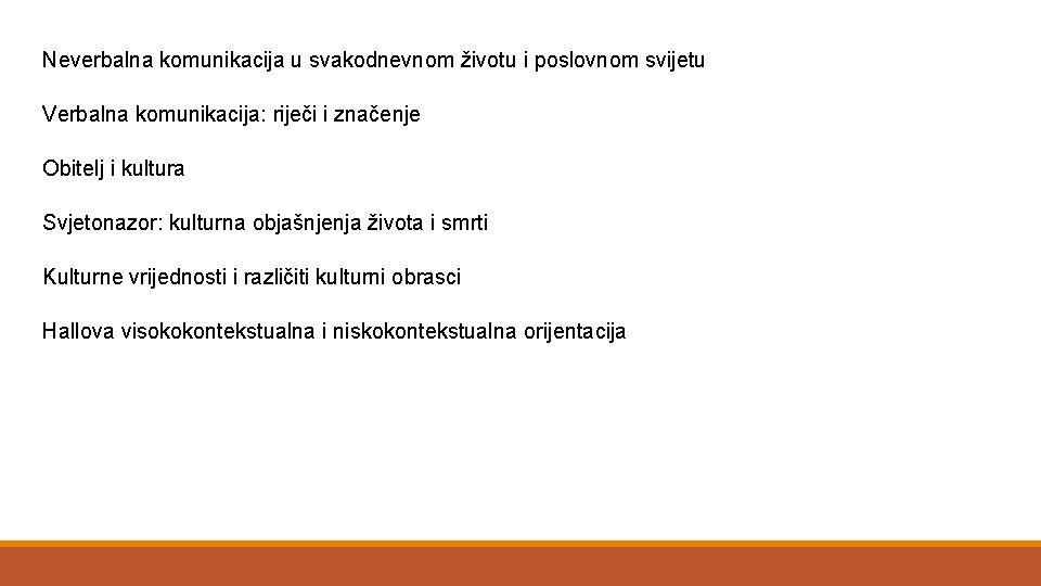 Neverbalna komunikacija u svakodnevnom životu i poslovnom svijetu Verbalna komunikacija: riječi i značenje Obitelj