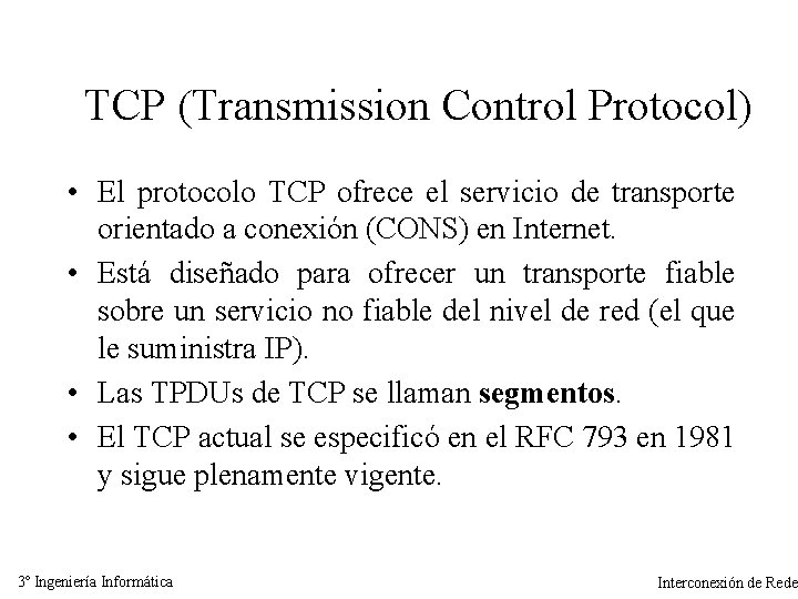 TCP (Transmission Control Protocol) • El protocolo TCP ofrece el servicio de transporte orientado