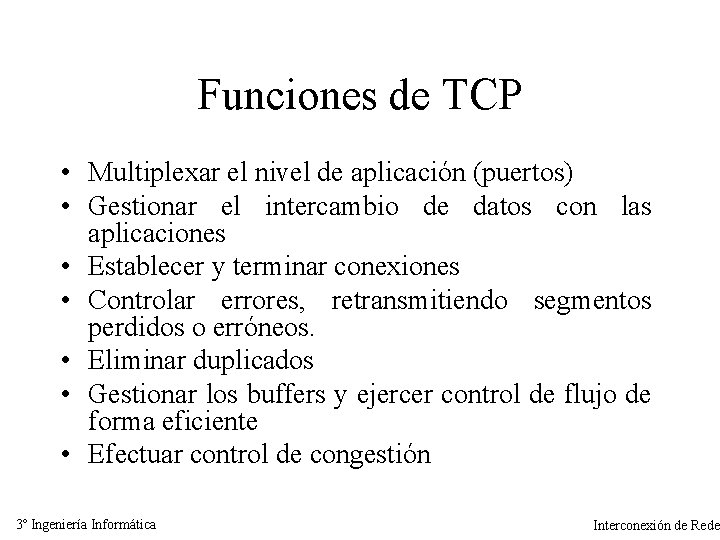 Funciones de TCP • Multiplexar el nivel de aplicación (puertos) • Gestionar el intercambio