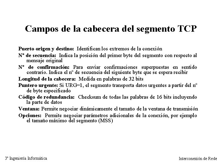 Campos de la cabecera del segmento TCP Puerto origen y destino: Identifican los extremos