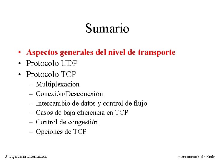 Sumario • Aspectos generales del nivel de transporte • Protocolo UDP • Protocolo TCP