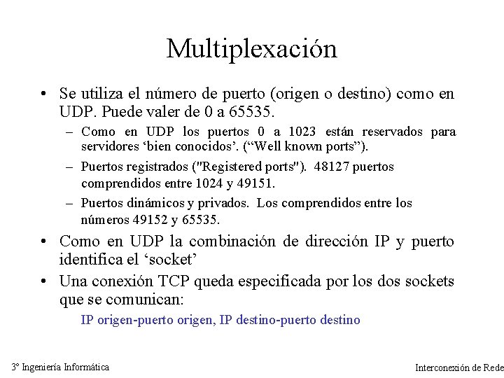 Multiplexación • Se utiliza el número de puerto (origen o destino) como en UDP.