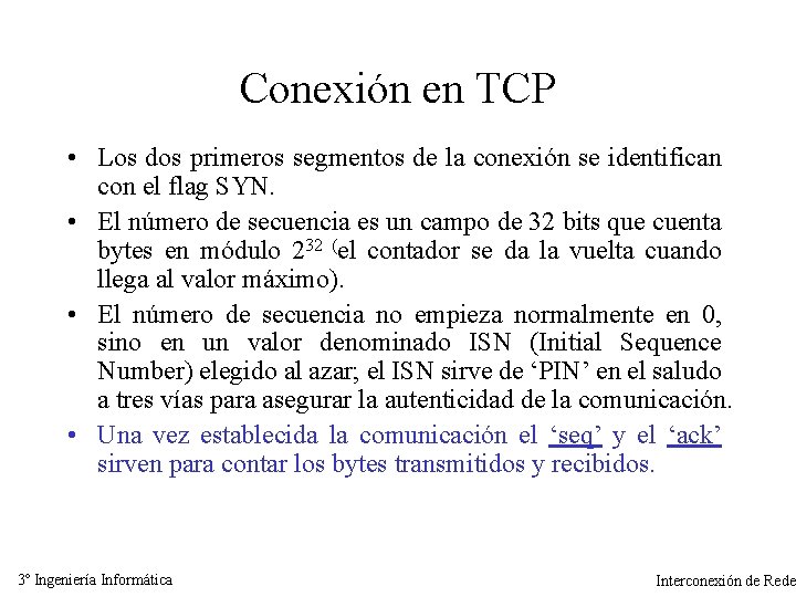 Conexión en TCP • Los dos primeros segmentos de la conexión se identifican con