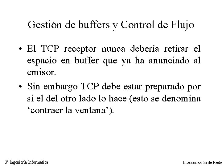 Gestión de buffers y Control de Flujo • El TCP receptor nunca debería retirar