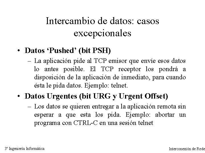 Intercambio de datos: casos excepcionales • Datos ‘Pushed’ (bit PSH) – La aplicación pide