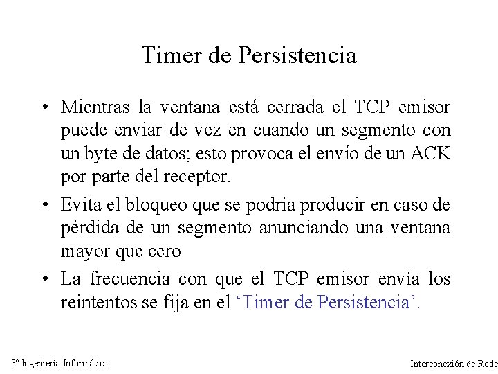 Timer de Persistencia • Mientras la ventana está cerrada el TCP emisor puede enviar