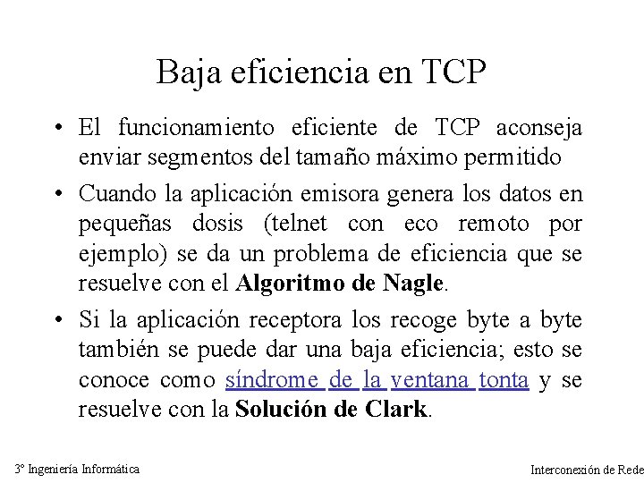 Baja eficiencia en TCP • El funcionamiento eficiente de TCP aconseja enviar segmentos del