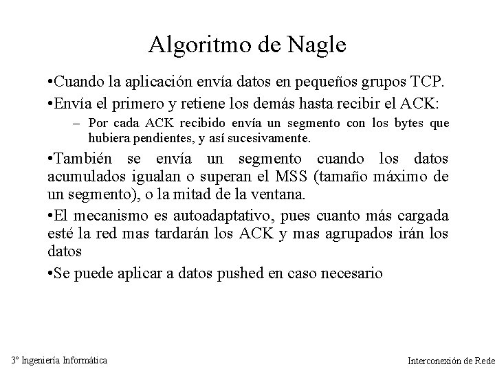 Algoritmo de Nagle • Cuando la aplicación envía datos en pequeños grupos TCP. •