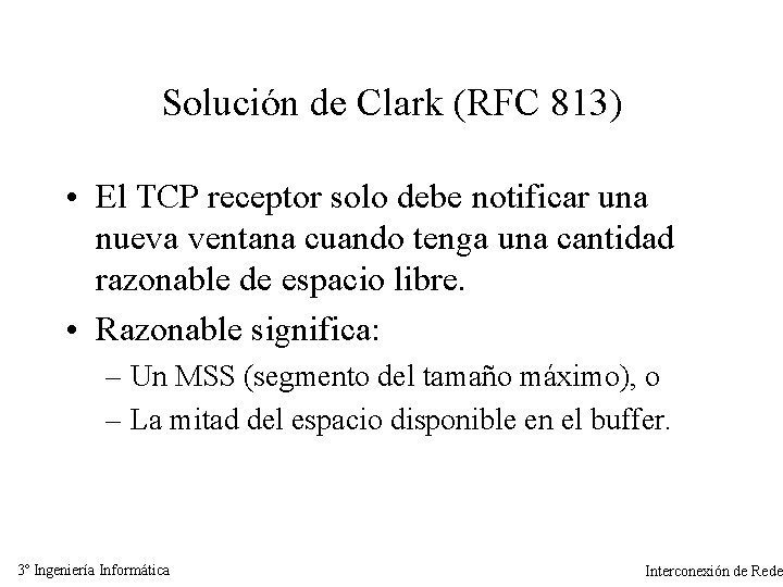 Solución de Clark (RFC 813) • El TCP receptor solo debe notificar una nueva