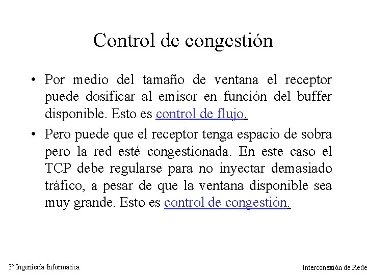 Control de congestión • Por medio del tamaño de ventana el receptor puede dosificar