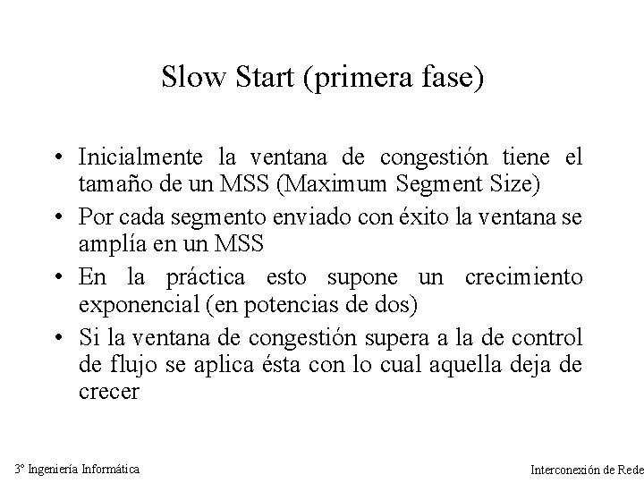 Slow Start (primera fase) • Inicialmente la ventana de congestión tiene el tamaño de
