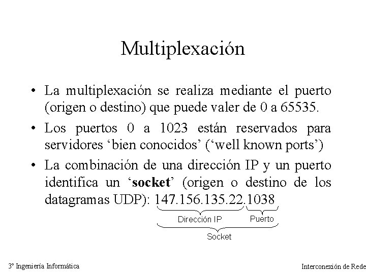 Multiplexación • La multiplexación se realiza mediante el puerto (origen o destino) que puede