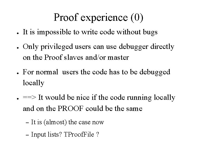 Proof experience (0) ● ● It is impossible to write code without bugs Only
