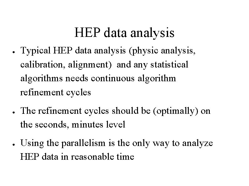 HEP data analysis ● ● ● Typical HEP data analysis (physic analysis, calibration, alignment)