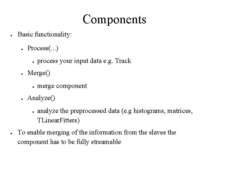 Components ● Basic functionality: ● Process(. . . ) ● ● Merge() ● ●