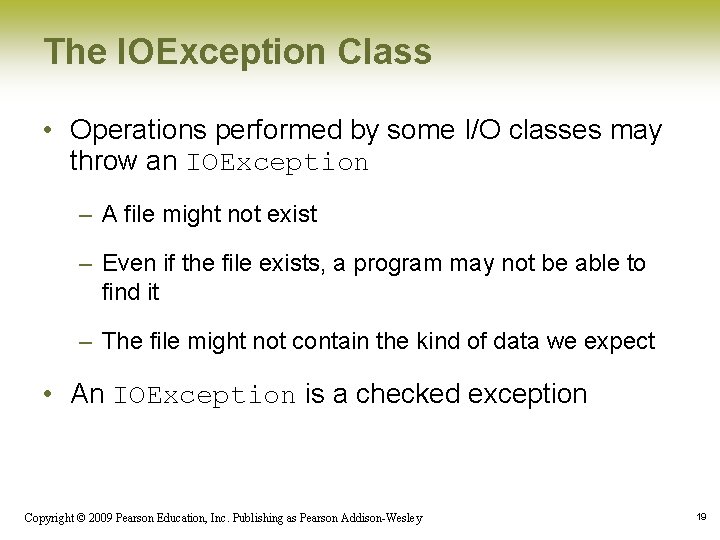 The IOException Class • Operations performed by some I/O classes may throw an IOException The IOException Class • Operations performed by some I/O classes may throw an IOException