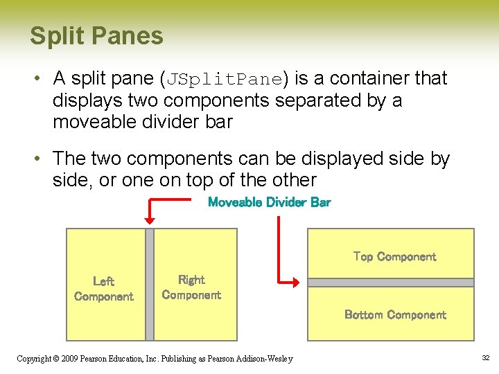 Split Panes • A split pane (JSplit. Pane) is a container that displays two Split Panes • A split pane (JSplit. Pane) is a container that displays two