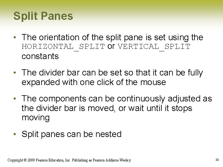 Split Panes • The orientation of the split pane is set using the HORIZONTAL_SPLIT Split Panes • The orientation of the split pane is set using the HORIZONTAL_SPLIT