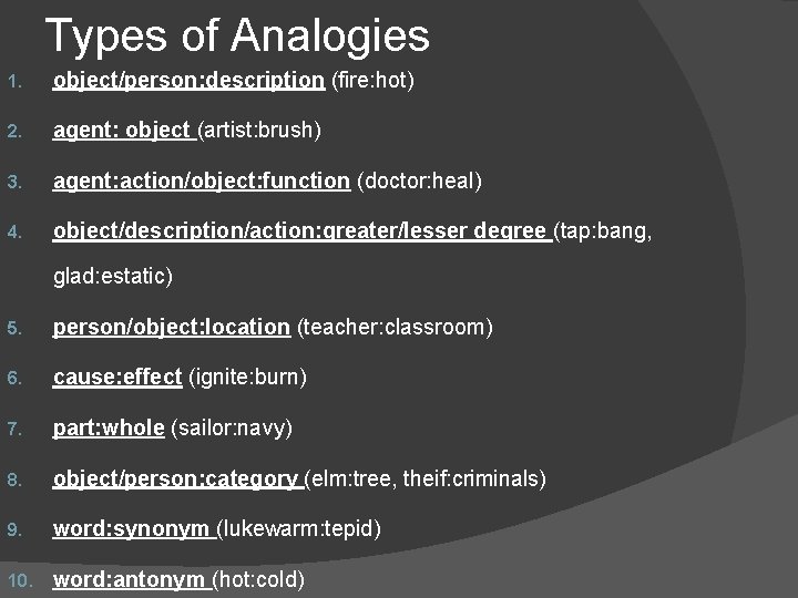 Types of Analogies 1. object/person: description (fire: hot) 2. agent: object (artist: brush) 3.