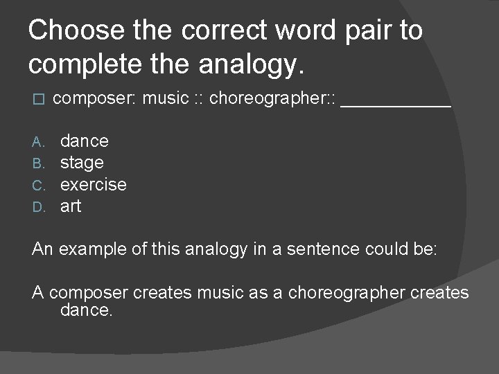 Choose the correct word pair to complete the analogy. � A. B. C. D.
