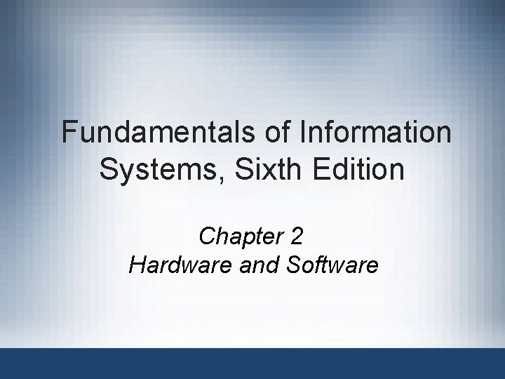 Fundamentals of Information Systems, Sixth Edition Chapter 2 Hardware and Software 