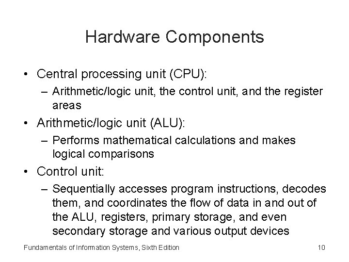Hardware Components • Central processing unit (CPU): – Arithmetic/logic unit, the control unit, and
