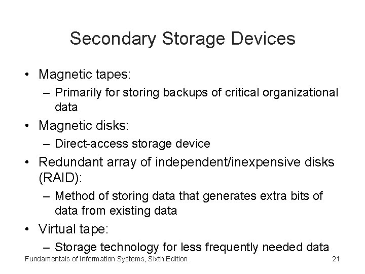 Secondary Storage Devices • Magnetic tapes: – Primarily for storing backups of critical organizational