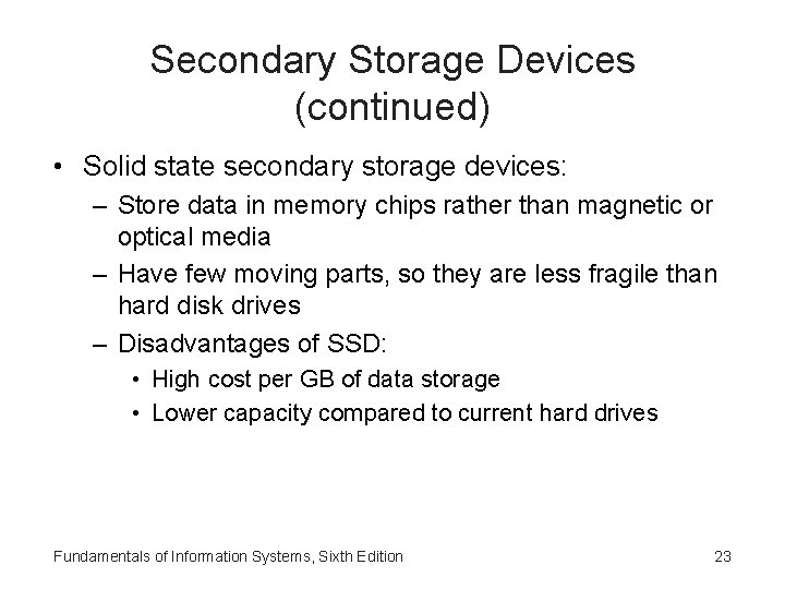 Secondary Storage Devices (continued) • Solid state secondary storage devices: – Store data in