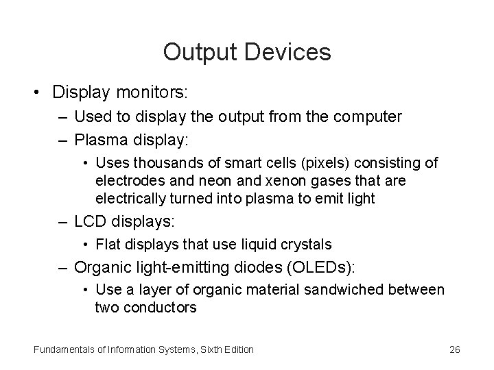 Output Devices • Display monitors: – Used to display the output from the computer