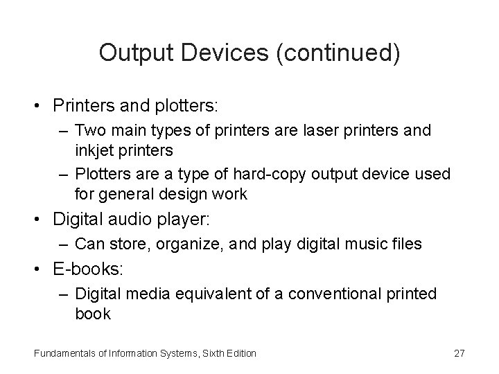 Output Devices (continued) • Printers and plotters: – Two main types of printers are