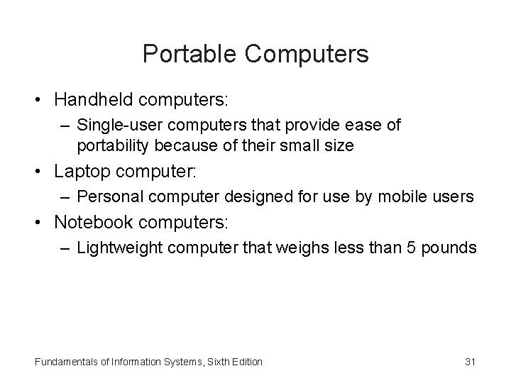 Portable Computers • Handheld computers: – Single-user computers that provide ease of portability because