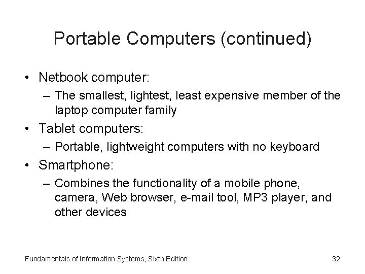 Portable Computers (continued) • Netbook computer: – The smallest, lightest, least expensive member of