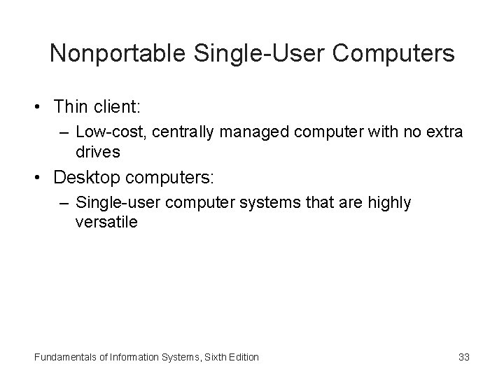 Nonportable Single-User Computers • Thin client: – Low-cost, centrally managed computer with no extra