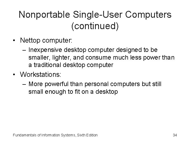 Nonportable Single-User Computers (continued) • Nettop computer: – Inexpensive desktop computer designed to be
